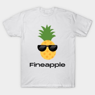 Fineapple pineapple pun T-Shirt